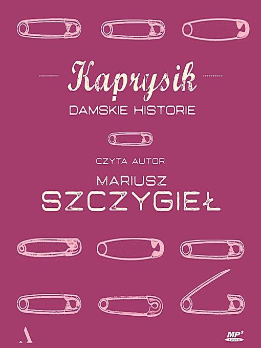 Title details for Kaprysik by Mariusz Szczygieł - Available
